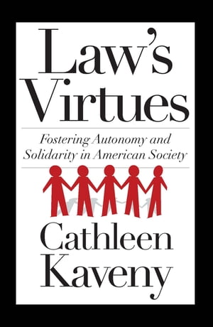 Law's Virtues Fostering Autonomy and Solidarity in American Society【電子書籍】[ Cathleen Kaveny ]