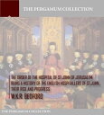 The Order of the Hospital of St. John of Jerusalem: Being a History of the English Hospitallers of St. John, Their Rise and Progress【電子書籍】 W.K.R. Bedford