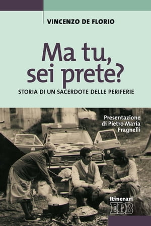 Ma tu, sei prete? Storia di un sacerdote delle periferie【電子書籍】[ Vincenzo De Florio ]