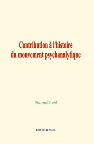 Contribution ? l'histoire du mouvement psychanalytiqueŻҽҡ[ Sigmund Freud ]
