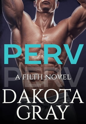 Perv【電子書籍】[ Dakota Gray ]