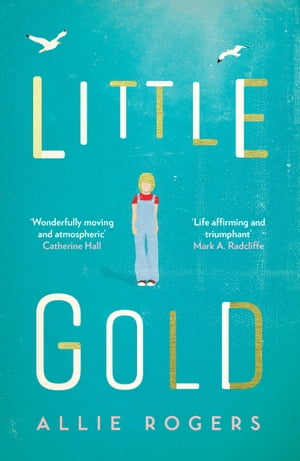 Little Gold Shortlisted for the Polari Prize for LGBT+ fiction【電子書籍】[ Allie Rogers ]