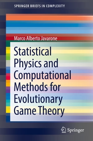 Statistical Physics and Computational Methods for Evolutionary Game Theory【電子書籍】 Marco Alberto Javarone