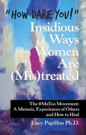 “How Dare You!” Insidious Ways Women Are (Mis)Treated