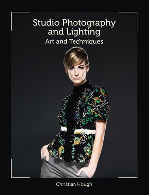 Studio Photography and Lighting Art and Techniques【電子書籍】[ Christian Hough ]