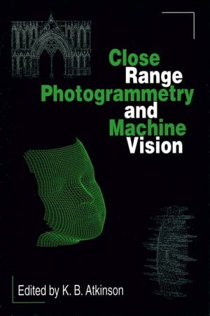 Close Range Photogrammetry and Machine Vision【電子書籍】