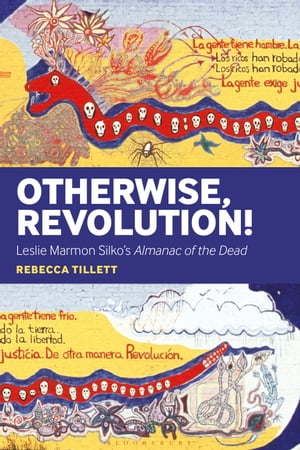 Otherwise, Revolution Leslie Marmon Silko 039 s Almanac of the Dead【電子書籍】 Dr. Rebecca Tillett