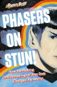 Phasers on Stun! How the Making (and Remaking) of Star Trek Changed the World【電子...