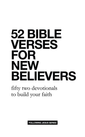 52 Bible Verses for New Believers: Fifty Two Devotionals to Build Your Faith 52 Bible Verse Devotionals, #1【電子書籍】[ Samuel Deuth ]