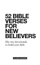 52 Bible Verses for New Believers: Fifty Two Devotionals to Build Your Faith 52 Bible Verse Devotionals, #1