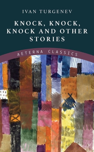 KNOCKANDO Knock, Knock, Knock and Other Stories【電子書籍】[ Ivan Turgenev ]