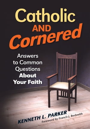ŷKoboŻҽҥȥ㤨Catholic and Cornered: Answers to Common Questions About Your FaithŻҽҡ[ Kenneth L. Parker ]פβǤʤ1,139ߤˤʤޤ