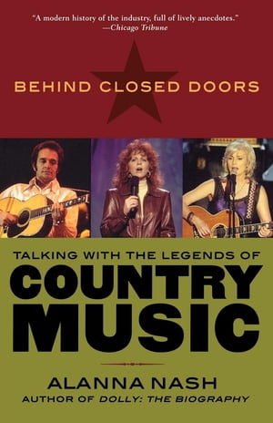 Behind Closed Doors Talking with the Legends of Country Music【電子書籍】 Alanna Nash