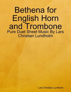 ŷKoboŻҽҥȥ㤨Bethena for English Horn and Trombone - Pure Duet Sheet Music By Lars Christian LundholmŻҽҡ[ Lars Christian Lundholm ]פβǤʤ564ߤˤʤޤ
