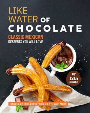 ŷKoboŻҽҥȥ㤨Like Water of Chocolate - Classic Mexican Desserts you will love: Mexican desserts you can't say No!!Żҽҡ[ Ida Smith ]פβǤʤ350ߤˤʤޤ