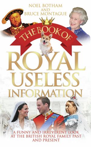 The Book of Royal Useless Information A Funny and Irreverent Look at The British...