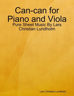 Can-can for Piano and Viola - Pure Sheet Music By Lars Christian Lundholm【電子書籍】[ Lars Christian Lundholm ]