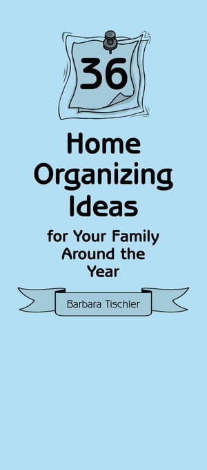 36 Home Organizing Ideas for Your Family Around the Year