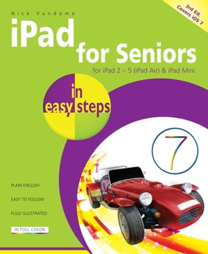 iPad for seniors in easy steps, 3rd edition Covers iOS 7【電子書籍】[ Nick Vandome ]