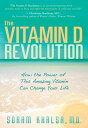 Vitamin D Revolution How the Power of this Amazing Vitamin Can Change Your Life【電子書籍】 Soram Khalsa M.D.