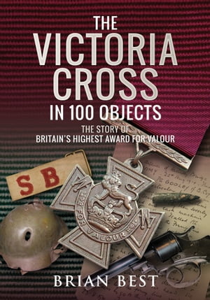 ŷKoboŻҽҥȥ㤨The Victoria Cross in 100 Objects The Story of the Britain's Highest Award For ValourŻҽҡ[ Brian Best ]פβǤʤ18ߤˤʤޤ