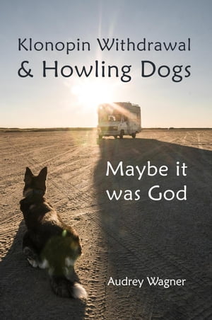 Klonopin Withdrawal & Howling Dogs: Maybe it was God