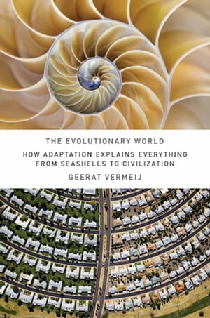 The Evolutionary World How Adaptation Explains Everything from Seashells to Civilization