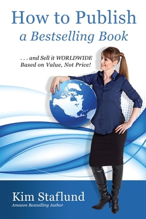 How to Publish a Bestselling Book … and Sell It WORLDWIDE Based on Value, Not Price!