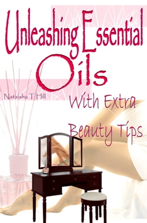 Unleashing Essential Oils: With Extra Invaluable