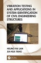 Vibration Testing and Applications in System Identification of Civil Engineering Structures【電子書籍】 Heung-Fai Lam