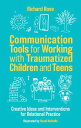 Communication Tools for Working with Traumatized Children and Teens Creative Ide...
