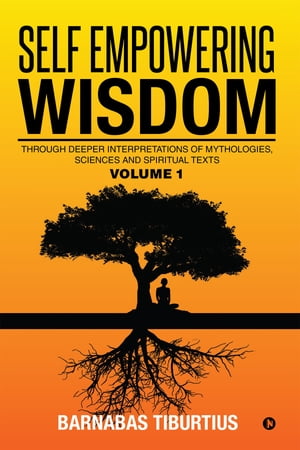ŷKoboŻҽҥȥ㤨Self Empowering Wisdom Through Deeper Interpretations of Mythologies, Sciences and Spiritual TextsŻҽҡ[ Barnabas Tiburtius ]פβǤʤ221ߤˤʤޤ