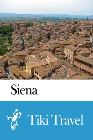 Siena (Italy) Travel Guide - Tiki Travel