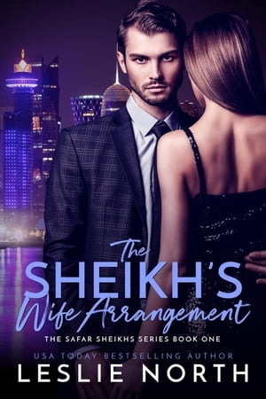 The Sheikh’s Wife Arrangement The Safar Sheikhs Series, #1【電子書籍】[ Leslie North ]