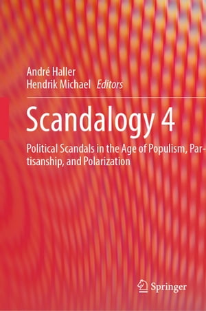 Scandalogy 4 Political Scandals in the Age of Populism, Partisanship, and PolarizationŻҽҡ