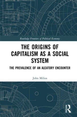 The Origins of Capitalism as a Social System The Prevalence of an Aleatory Encounter