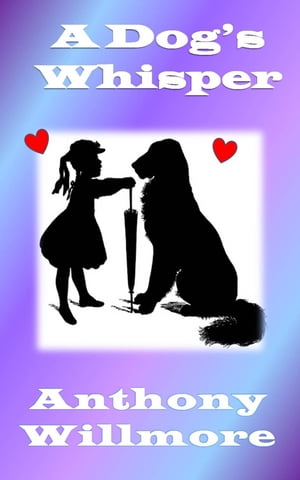 A Dog's Whisper【電子書籍】[ Anthony Willmore ]
