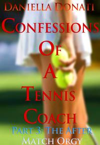 Confessions of A Tennis Coach: Part Three: The After-Match Orgy【電子書籍】[ Daniella Donati ]