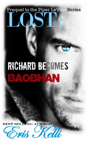 Lost: Richard Becomes Baobhan, A Prequel to the Piper LeVine Series NovellaŻҽҡ[ Eris Kelli ]