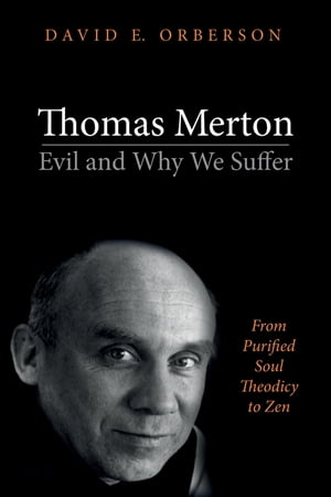 Thomas MertonEvil and Why We Suffer From Purified Soul Theodicy to ZenŻҽҡ[ David E. Orberson ]
