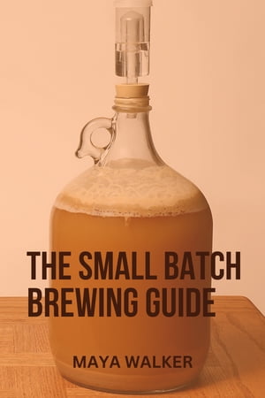 THE SMALL BATCH BREWING GUIDE