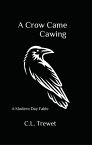 A Crow Came Cawing A Modern Day Fable【電子書籍】[ C.L. Trewet ]