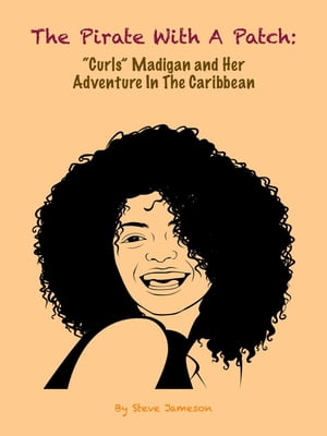 The Pirate With A Patch: "Curls" Madigan and Her Adventure in the Caribbean