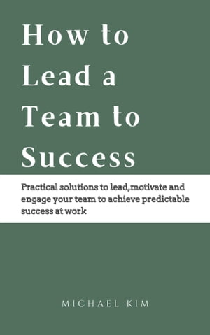 How to Lead a Team to Success