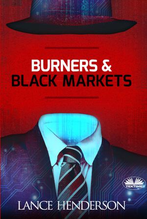 Burners & Black Markets【電子書籍】[ Lance Henderson ]