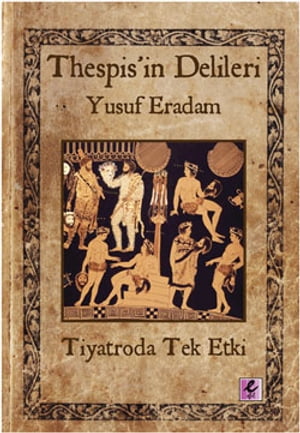 Thespis'in Delileri -Tiyatroda Tek Etki