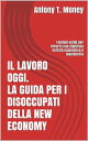 Il lavoro oggi. La guida per i disoccupati della New Economy: I metodi validi per crearsi una dignitosa entrata economica e mantenerla【電子書籍】 Antony T.money