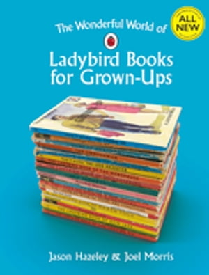 The Wonderful World of Ladybird Books for Grown-UpsŻҽҡ[ Jason Hazeley ]