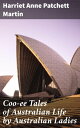 Coo-ee Tales of Australian Life by Australian Ladies Intimate portrayals of 19th...