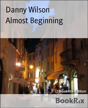 Almost Beginning【電子書籍】[ Danny Wilson